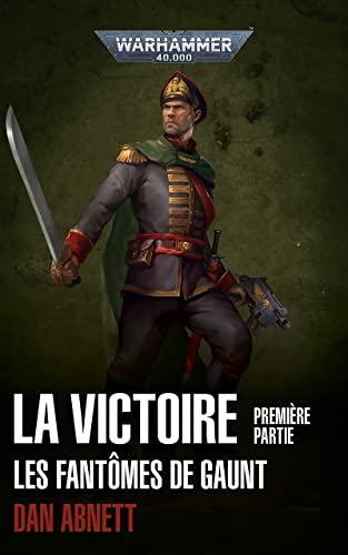 La Victoire: Première Partie (Gaunt’s Ghosts: Warhammer 40,000) (French Edition)