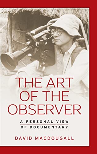 The art of the observer: A personal view of documentary (Anthropology, Creative Practice and Ethnography)