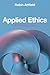 Applied Ethics: An Introduction