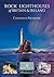 Rock Lighthouses of Britain & Ireland by Christopher Nicholson