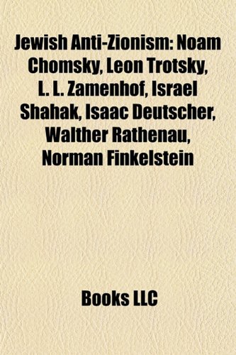 Jewish Anti-Zionism: Noam Chomsky, Naomi Klein, Israel Shahak, Isaac Deutscher, Walther Rathenau, Norman Finkelstein, Joel Kovel, Fred Newm (Paperback)