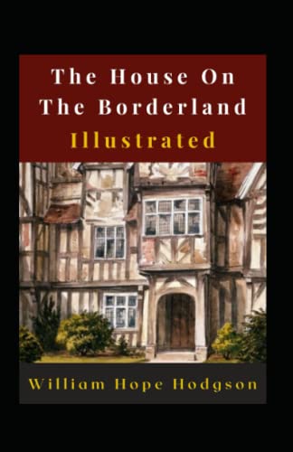 The House On The Borderland Illustrated: Fiction, Horror