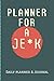 Planner for a Je*k - Daily ...