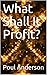 What Shall It Profit?