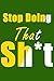 Stop Doing That Sh*t by Hon Pack