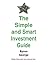 The Simple and Smart Investment Guide by Byron George