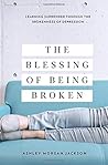The Blessing of Being Broken: Learning Surrender through the Brokenness of Depression The Blessing of Being Broken: Learning Surrender through the Brokenness of Depression