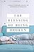 The Blessing of Being Broken by Ashley Morgan Jackson