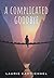 A Complicated Goodbye by Laurie Carmichael