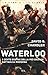 Waterloo. I cento giorni della più grande battaglia moderna by David G. Chandler Waterloo. I cento giorni della più grande battaglia moderna by David G. Chandler