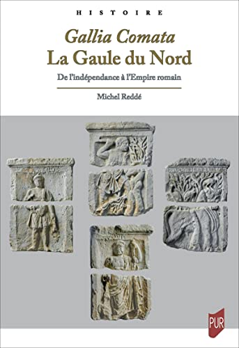 Gallia Comata. La Gaule du Nord: De l'indépendance à l'Empire romain (Paperback)