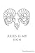 Aries is my sign