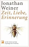 Zeit, Liebe, Erinnerung. Auf der Suche nach den Ursprüngen des Verhaltens. Zeit, Liebe, Erinnerung. Auf der Suche nach den Ursprüngen des Verhaltens.