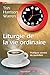 Liturgie de la vie ordinaire: Pratiques sacrées du quotidien