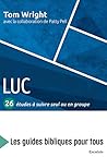 Luc : 26 études à suivre seul ou en groupe: Les guides bibliques pour tous Luc : 26 études à suivre seul ou en groupe: Les guides bibliques pour tous