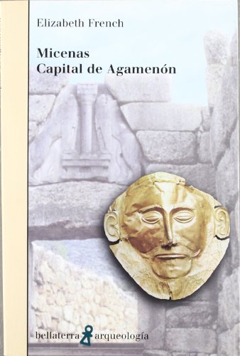 Micenas / Mycenae: Capital de Agamenón / Agamemnon's Capital (Arqueología / Archeology) (Spanish Edition)