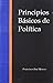 Principios Basicos de Politica by Francisco José Moreno