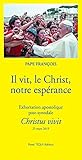 Il vit, le Christ, notre espérance: Exhortation apostolique post-synodale - Christus vivit (25 mars 2019) Il vit, le Christ, notre espérance: Exhortation apostolique post-synodale - Christus vivit (25 mars 2019)