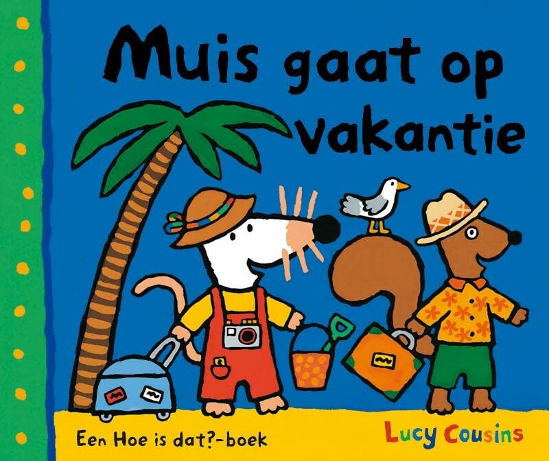 Muis gaat op vakantie: een Hoe is dat? boek (Hardcover)