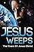 JESUS WEEPS: The Tears Of J...