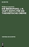Die Bedeutung J. H. van’t Hoffs für die theoretische Chemie (Vorträge und Schriften, 81) (German Edition)