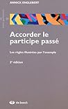 Accorder le participe passé: Les règles illustrées par l'exemple