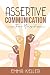 Assertive Communication: Free Yourself. Techniques, Exercises, PNL Techniques, Non-Verbal Communication, Emotional Intelligence, and More!