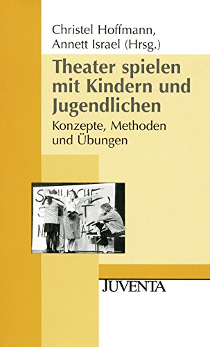 Theater spielen mit Kindern und Jugendlichen. Konzepte, Methoden und Übungen. (Paperback)