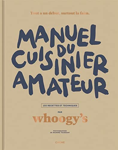 Manuel du cuisinier amateur: Tout a un début, surtout la faim - 150 recettes et techniques (Hardcover)