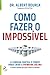 Como Fazer o Impossível