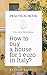 How To Buy A House For 1 Euro in Italy?: Practical book