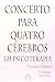 Concerto Para Quatro Cérebr...