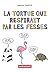 La tortue qui respirait par...