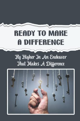 Ready To Make A Difference: Fly Higher In An Endeavor That Makes A Difference (Paperback)