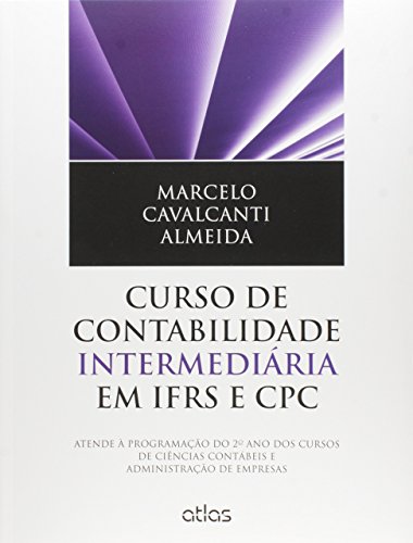 Curso de Contabilidade Intermediária em IFRS e CPC. Atende à Programação do 2º Ano dos Cursos de Ciências Contábeis (Em Portuguese do Brasil)