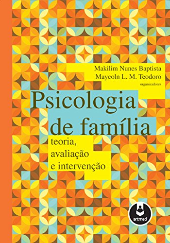 Psicologia de Família. Teoria, Avaliação e Intervenção (Em Portuguese do Brasil)