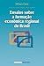 Ensaios Sobre a Formação Econômica Regional do Brasil by Wilson Cano