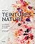 Teintures nature: La couleur, de la plante au textile