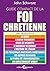 GUIDE COMPACT DE LA FOI CHRETIENNE by SCHWARZ JOHN