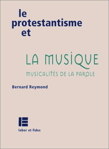 Le protestantisme et la musique: Musicalités de la parole (Paperback)
