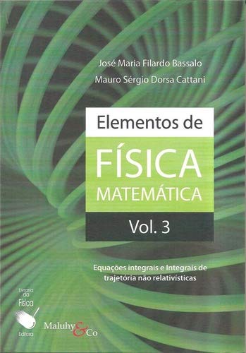 Elementos de Fisica Matematica: Equacoes Integrais e Integrais de Trajetoria Nao Relativisticas - Vol.3 (Paperback)