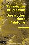 Témoigner au cinéma. Une action dans l'histoire