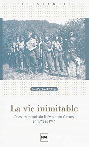 La Vie inimitable: Dans les maquis du Trièves et du Vercors en 1943 et 1944 (Paperback)