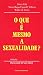 O Que É Mesmo a Sexualidade?