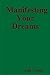 Manifesting Your Dreams