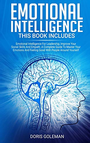Emotional Intelligence: This Book Includes: Emotional Intelligence For Leadership, Improve Your Social Skills And Empath. A Complete Guide To Master ... And Feeling Good With People Around Yourself (Paperback)