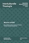 Mission Erfullt?: Deutsche Missionswerke, Akteure Und Theologien Im Schatten Des Nationalsozialismus (Interkulturelle Theologie. Zeitschrift Fur Missionswissenschaft Zmiss) (German Edition)