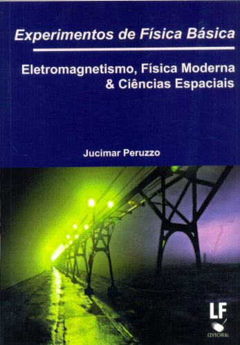 Experimentos de Fisica Basica: Eletromagnetismo, Fisica Moderna e Ciencias Espaciais (Paperback)