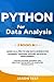 Python for Data Analysis: Learn as a PRO to use data science for business through applied artificial intelligence. Master machine learning and discover the secrets of computer programming