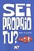 SEI PROPRIO TU?